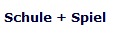 Schule + Spiel