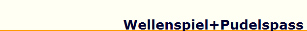 Wellenspiel+Pudelspass