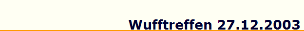Wufftreffen 27.12.2003
